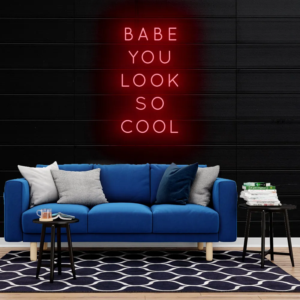 BABE YOU LOOK SO COOL Neon Sign Light