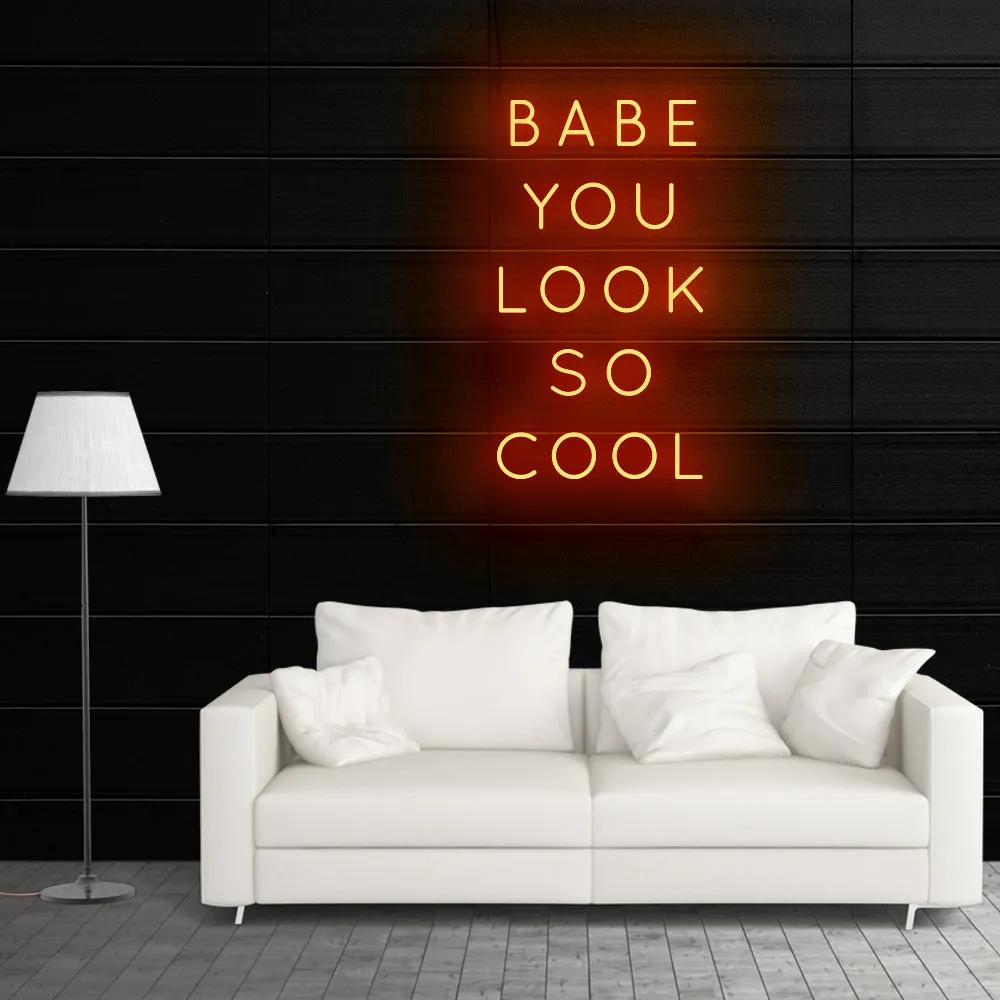 BABE YOU LOOK SO COOL Neon Sign Light