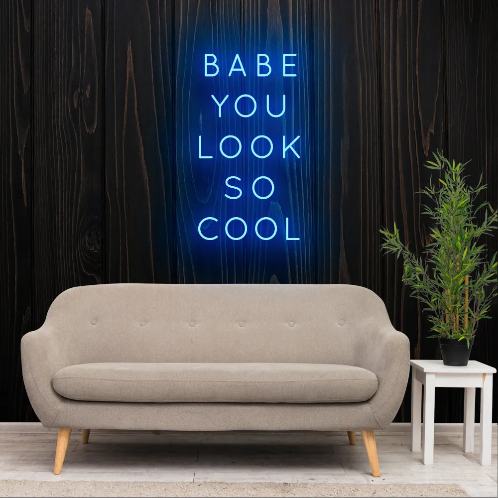 BABE YOU LOOK SO COOL Neon Sign Light